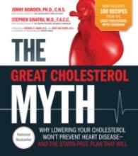 The Great Cholesterol Myth : Why Lowering Your Cholesterol Won't Prevent Heart Disease- and the Statin-Free Plan and Diet That Will: Now Includes 100 （Reprint）