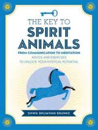 The Key to Spirit Animals : From Communication to Meditation: Advice and Exercises to Unlock Your Mystical Potential