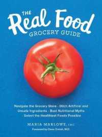 The Real Food Grocery Guide: Navigate the Grocery Store, Ditch Artificial and Unsafe Ingredients, Bust Nutritional Myths, and Select the Healthiest Fo