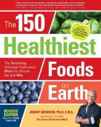 The 150 Healthiest Foods on Earth, Revised Edition : The Surprising, Unbiased Truth about What You Should Eat and Why （Revised）