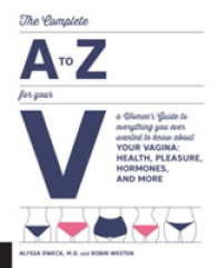 The Complete a to Z for Your V : A Women's Guide to Everything You Ever Wanted to Know about Your Vagina: Health, Pleasure, Hormones, and More
