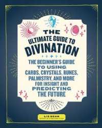 The Ultimate Guide to Divination : The Beginner's Guide to Using Cards, Crystals, Runes, Palmistry, and More for Insight and Predicting the Future