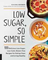 Low Sugar, So Simple : 100 Delicious Low-Sugar, Low-Carb, Gluten-Free Recipes for Eating Clean and Living Healthy （1ST）