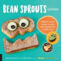 Bean Sprouts Kitchen : Simple and Creative Recipes to Spark Kids' Appetites for Healthy Food