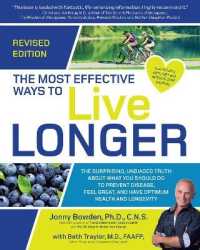 The Most Effective Ways to Live Longer， Revised : The Surprising， Unbiased Truth about What You Should Do to Prevent Disease， Feel Great， and Have Optimum Health and Longevity