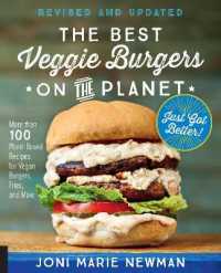 The Best Veggie Burgers on the Planet， revised and updated : More than 100 Plant-Based Recipes for Vegan Burgers， Fries， and More