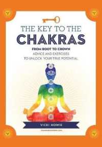 The Key to the Chakras : From Root to Crown: Advice and Exercises to Unlock Your True Potential （Reprint）