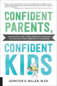Confident Parents， Confident Kids : Raising Emotional Intelligence in Ourselves and Our Kids--from Toddlers to Teenagers