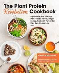 The Plant Protein Revolution Cookbook : Supercharge Your Body with More than 85 Delicious Vegan Recipes Made with Protein-Rich Plant-Based Ingredients