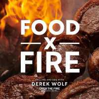 Food by Fire : Grilling and BBQ with Derek Wolf of over the Fire Cooking