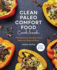 Clean Paleo Comfort Food Cookbook : 100 Delicious Recipes That Nourish Body & Soul