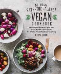 No-Waste Save-the-Planet Vegan Cookbook : 100 Plant-Based Recipes and 100 Kitchen-Tested Tips for Waste-Free Meatless Cooking
