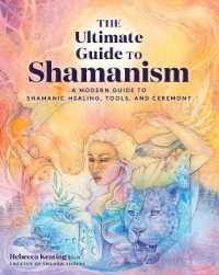 The Ultimate Guide to Shamanism : A Modern Guide to Shamanic Healing， Tools， and Ceremony (The Ultimate Guide to...)