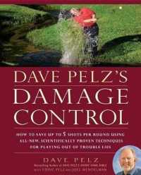 Dave Pelz's Damage Control : How to Save Up to Five Shots Per Round Using All-New, Scientifically Proven Techniques for Playing Out of Trouble Lies