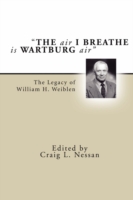 Air I Breathe Is Wartburg Air : The Legacy of William H. Weiblen