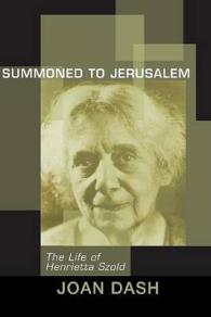 Summoned to Jerusalem : The Life of Henrietta Szold