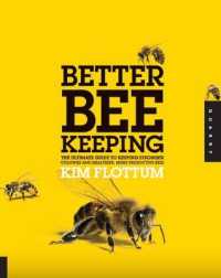 Better Beekeeping : The Ultimate Guide to Keeping Stronger Colonies and Healthier, More Productive Bees