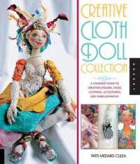 Creative Cloth Doll Collection : A Complete Guide to Creating Figures, Faces, Clothing, Accessories, and Embellishments