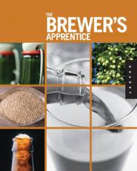 The Brewer's Apprentice : An Insider's Guide to the Art and Craft of Beer Brewing, Taught by the Masters