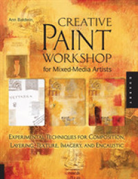 Creative Paint Workshop for Mixed-Media Artists : Experimental Techniques for Composition, Layering, Texture, Imagery, and Encaustic （Reprint）