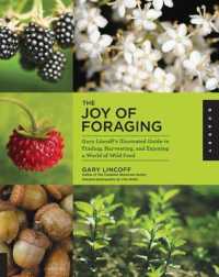 The Joy of Foraging : Gary Lincoff's Illustrated Guide to Finding, Harvesting, and Enjoying a World of Wild Food