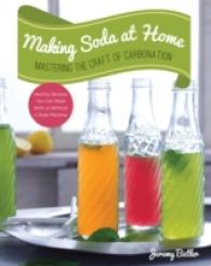 Making Soda at Home : Mastering the Craft of Carbonation: Healthy Recipes You Can Make with or without a Soda Machine