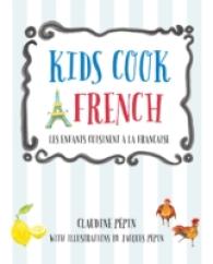 Kids Cook French : Les Enfants Cuisinent a La Francaise （Bilingual）