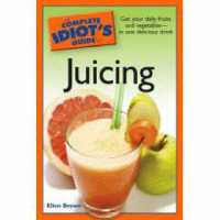 The Complete Idiot's Guide to Juicing (Idiot's Guides)