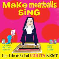 Make Meatballs Sing : The Life and Art of Sister Corita Kent -- Hardback