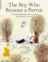 The Boy Who Became a Parrot : A Foolish Biography of Edward Lear, Who Invented Nonsense