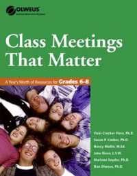Class Meetings That Matter : A Year's Worth of Resources for Grades 6-8 (Olweus Bullying Prevention Program)
