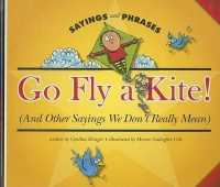 Go Fly a Kite! : And Other Sayings We Don't Really Mean (Sayings and Phrases)