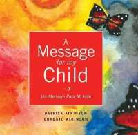 A Message for My Child : Un Mensaje Para Mi Hijo