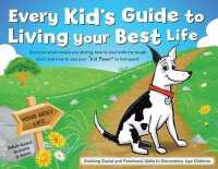 Every Kid's Guide to Living Your Best Life : Discover What Makes You Strong, How to Deal with the Tough Stuff, and How to Use Your 'Kid Power' to Feel Good!
