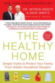 The Healthy Home : Simple Truths to Protect Your Family from Hidden Household Dangers