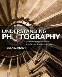 Understanding Photography : Master Your Digital Camera and Capture that Perfect Photo