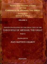 Texts and Translations of the Chronicle of Michael the Great (vol 3) : Syriac Original, Arabic Garshuni Version, and Armenian Epitome with Translations into French