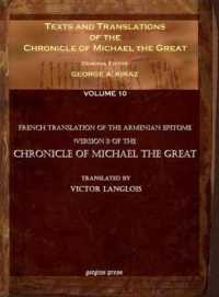 Texts and Translations of the Chronicle of Michael the Great (vol 9) : Syriac Original, Arabic Garshuni Version, and Armenian Epitome with Translations into French