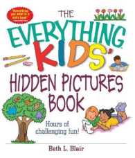 The Everything Kids' Hidden Pictures Book : Hours of Challenging Fun! (Everything® Kids)