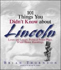 101 Things You Didn't Know about Lincoln : Loves and Losses! Political Power Plays! White House Hauntings! (101 Things Series)