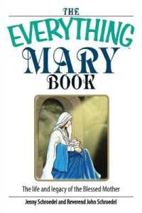 The Everything Mary Book : The Life and Legacy of the Blessed Mother