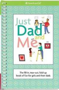 Just Dad and Me : The Fill-In, Tear-Out, Fold-Up Book of Fun for Girls and Their Dads (American Girl) （Spiral）