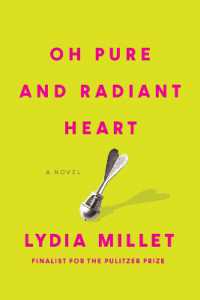 Oh Pure and Radiant Heart : A Novel