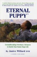 Eternal Puppy : Groundbreaking Veterinary Advanaces to Enrich Your Senior Dog's Life
