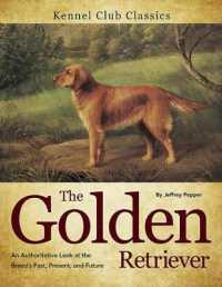 Golden Retriever : An Authoritative Look at the Breed's Past, Present, and Future (Kennel Club Classics)