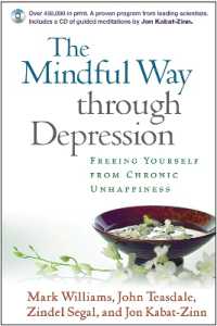The Mindful Way through Depression， First Edition， Paperback + CD-ROM : Freeing Yourself from Chronic Unhappiness