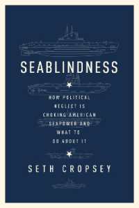 Seablindness : How Political Neglect Is Choking American Seapower and What to Do about It