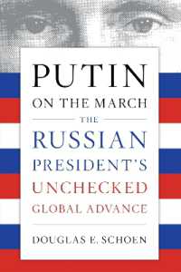 Putin on the March : The Russian President's Unchecked Global Advance