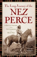 The Long Journey of the Nez Perce : A Battle History from Cottonwood to Bear Paw