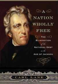 A Nation Wholly Free : The Elimination of the National Debt in the Age of Jackson